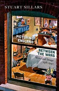 Picturing England between the Wars Word and Image 1918-1940