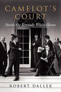 Camelot’s Court Inside the Kennedy White House
