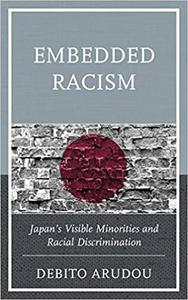 Embedded Racism Japan's Visible Minorities and Racial Discrimination
