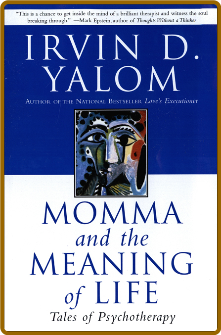Momma and the Meaning of Life  Tales of Psychotherapy by Irvin D  Yalom
