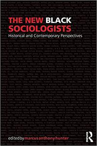 The New Black Sociologists Historical and Contemporary Perspectives