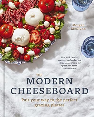 The Modern Cheeseboard  Pair Your Way to the Perfect Grazing Platter