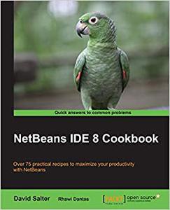 NetBeans IDE 8 Cookbook Over 75 practical recipes to maximize your productivity with NetBeans 