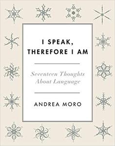 I Speak, Therefore I Am Seventeen Thoughts About Language