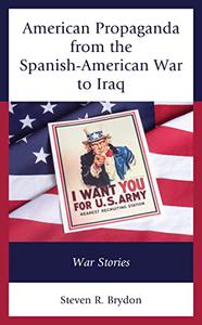 American Propaganda From the Spanish-American War to Iraq War Stories