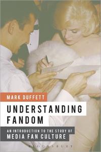 Understanding Fandom An Introduction to the Study of Media Fan Culture