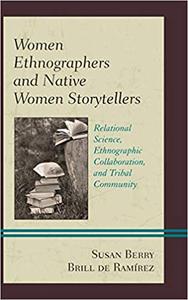 Women Ethnographers and Native Women Storytellers Relational Science, Ethnographic Collaboration, and Tribal Community