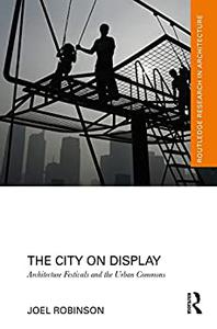 The City on Display Architecture Festivals and the Urban Commons