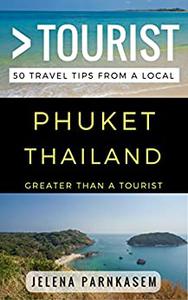 Greater Than a Tourist - Phuket Thailand 50 Travel Tips from a Local