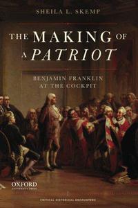 The Making of a Patriot Benjamin Franklin at the Cockpit