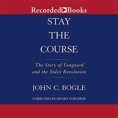 Stay the Course The Story of Vanguard and the Index Revolution (Audiobook)