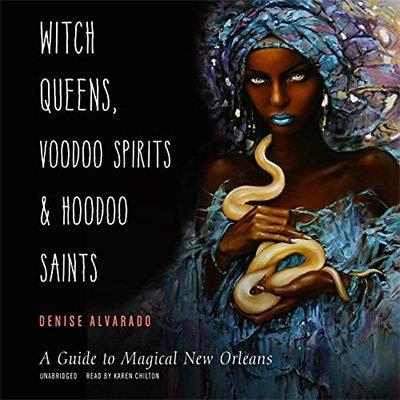 Witch Queens, Voodoo Spirits, and Hoodoo Saints A Guide to Magical New Orleans (Audiobook)