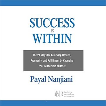 Success Is Within: The 21 Ways for Achieving Results, Prosperity, Fulfillment by Changing Your Leadership Mindset [Audiobook]
