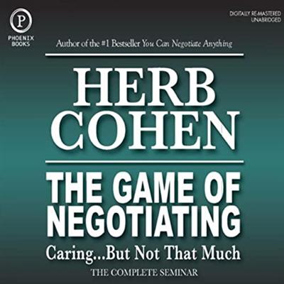 The Game of Negotiating: Caring...But Not That Much: The Complete Seminar