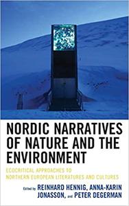 Nordic Narratives of Nature and the Environment Ecocritical Approaches to Northern European Literatures and Cultures