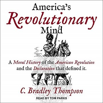 America's Revolutionary Mind: A Moral History of the American Revolution and the Declaration That Defined It [Audiobook]