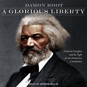 A Glorious Liberty: Frederick Douglass and the Fight for an Antislavery Constitution [Audiobook]