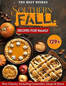 The Best Dishes Southern Fall Recipes For Family 129+ New Classics, Including Casseroles, Soups & Stews
