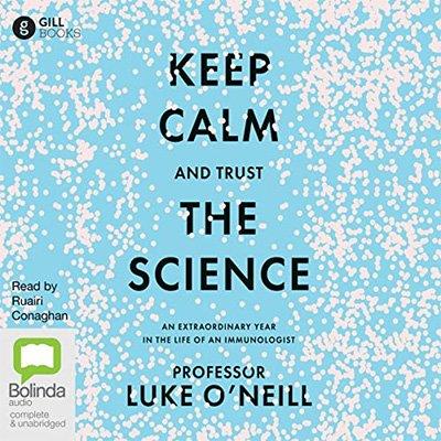 Keep Calm and Trust the Science An Extraordinary Year in the Life of an Immunologist (Audiobook)