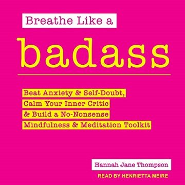 Breathe Like a Badass: Beat Anxiety and Self Doubt, Calm Your Inner Critic & Build a No Nonsense Mindfulness [Audiobook]