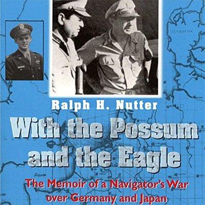 With the Possum and the Eagle: The Memoir of a Navigator's War Over Germany and Japan (Audiobook)