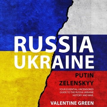 Russia Ukraine, Putin Zelenskyy: Your Essential Uncensored Guide To The Russia Ukraine History And War [Audiobook]