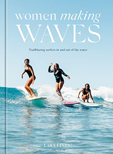 Women Making Waves Trailblazing Surfers In and Out of the Water