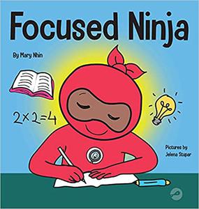 Focused Ninja A Children's Book About Increasing Focus and Concentration at Home and School