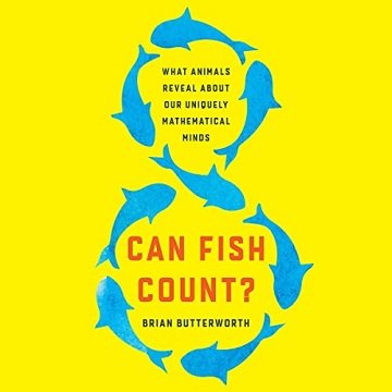 Can Fish Count?: What Animals Reveal About Our Uniquely Mathematical Minds [Audiobook]