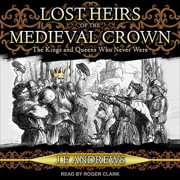 Lost Heirs of the Medieval Crown The Kings and Queens Who Never Were [Audiobook]