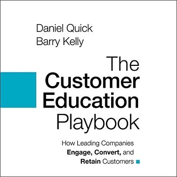 The Customer Education Playbook: How Leading Companies Engage, Convert, and Retain Customers [Audiobook]