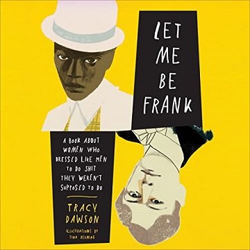 Let Me Be Frank: A Book About Women Who Dressed Like Men to Do Shit They Weren't Supposed to Do [Audiobook]