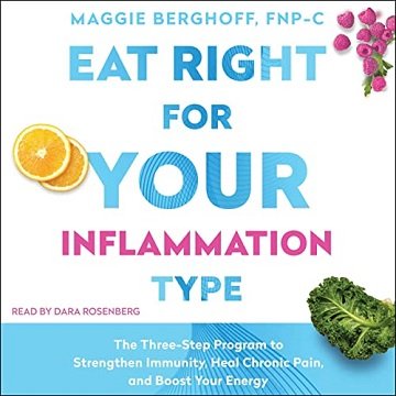 Eat Right for Your Inflammation Type: The Three Step Program to Strengthen Immunity, Heal Chronic Pain, and Boost [Audiobook]