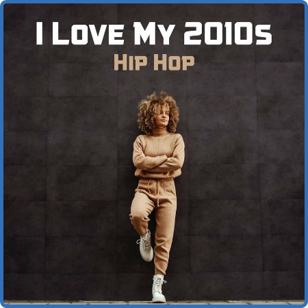 Various Artists - I Love My 2010s Hip Hop (2022)
