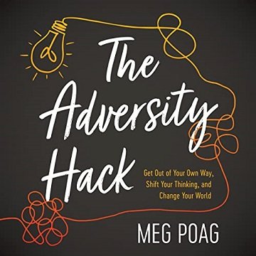 The Adversity Hack: Get Out of Your Own Way, Shift Your Thinking, and Change Your World [Audiobook]
