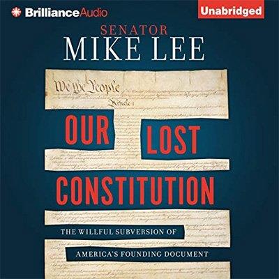 Our Lost Constitution The Willful Subversion of America's Founding Document (Audiobook)