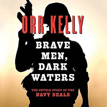 Brave Men, Dark Waters: The Untold Story of the Navy SEALs [Audiobook]