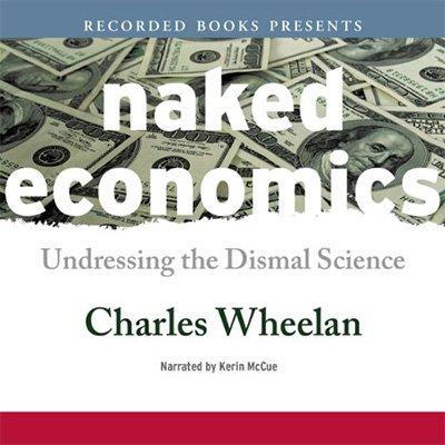 Naked Economics: Undressing the Dismal Science (Audiobook)