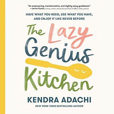 The Lazy Genius Kitchen: Have What You Need, Use What You Have, and Enjoy It Like Never Before (Audiobook)
