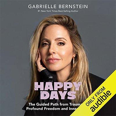 Happy Days: The Guided Path from Trauma to Profound Freedom and Inner Peace (Audiobook)