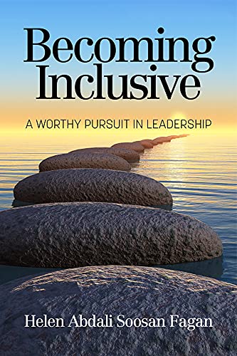 Becoming Inclusive A Worthy Pursuit in Leadership