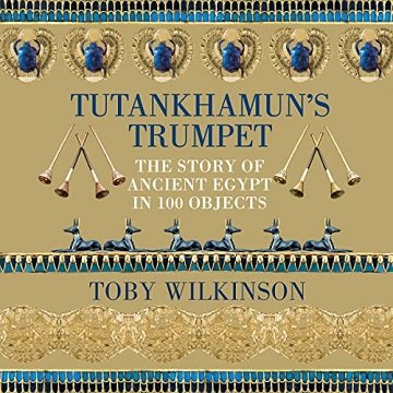 Tutankhamun's Trumpet: The Story of Ancient Egypt in 100 Objects [Audiobook]