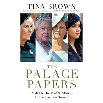 The Palace Papers: Inside the House of Windsor   the Truth and the Turmoil [Audiobook]