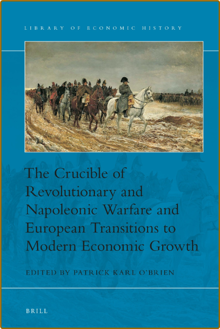 The Crucible of Revolutionary and Napoleonic Warfare and European Transitions to M...