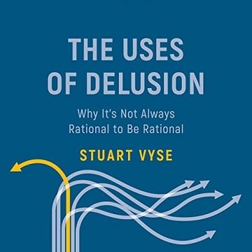 The Uses of Delusion: Why It's Not Always Rational to Be Rational [Audiobook]