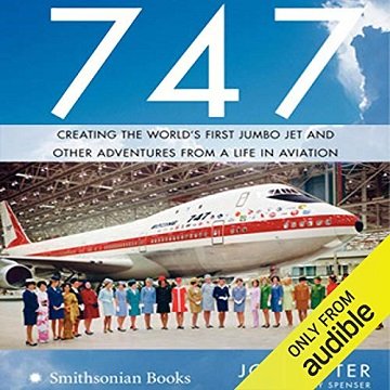 747 Creating the World's First Jumbo Jet and Other Adventures from a Life in Aviation [Audiobook]
