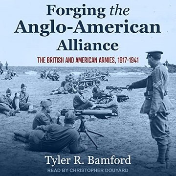 Forging the Anglo-American Alliance The British and American Armies, 1917-1941 [Audiobook]