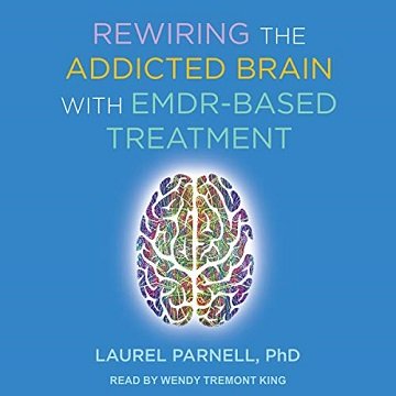 Rewiring the Addicted Brain with EMDR Based Treatment [Audiobook]