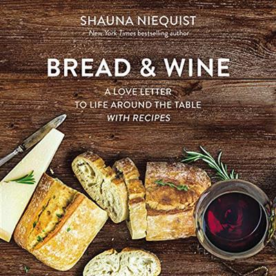 Bread & Wine A Love Letter to Life Around the Table with Recipes [Audiobook]