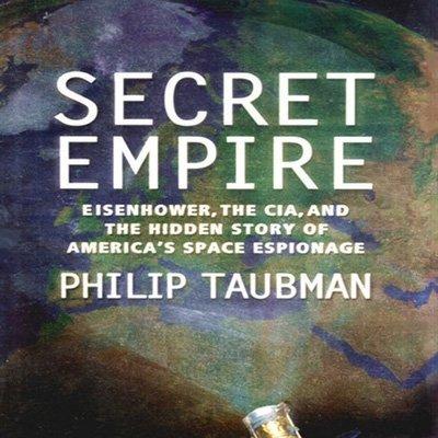 Secret Empire: Eisenhower, CIA, and the Hidden Story of America's Space Espionage (Audiobook)